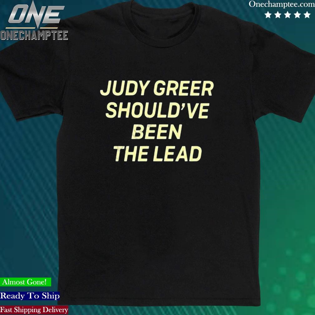 Official super Yaki Judy Greer Should’ve Been The Lead Shirt