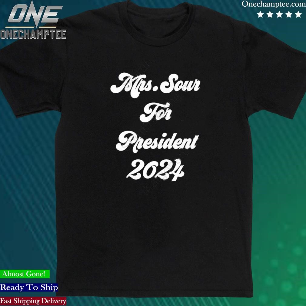 Official sweets X Sour Mrs.Sour For President 2024 Shirt