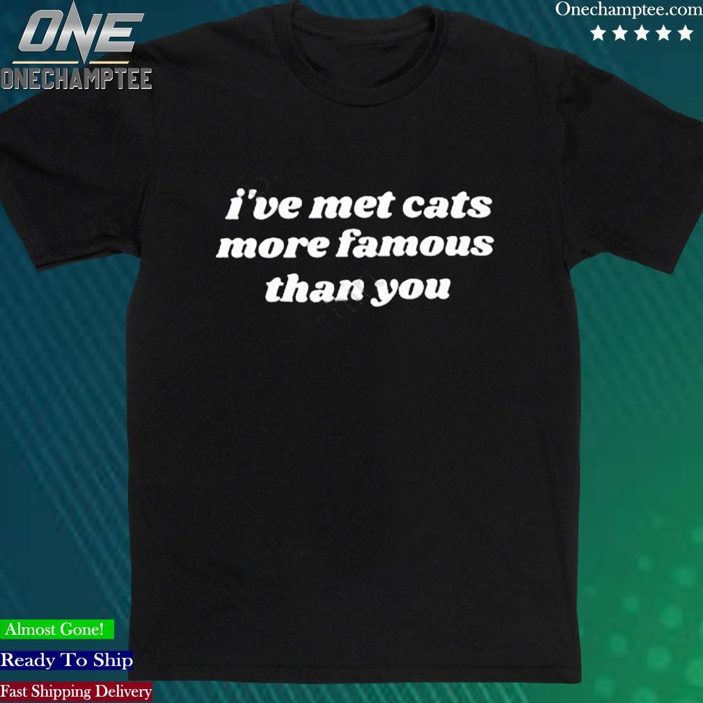 Official swell Entertainment I've Met Cats More Famous Than You Shirt