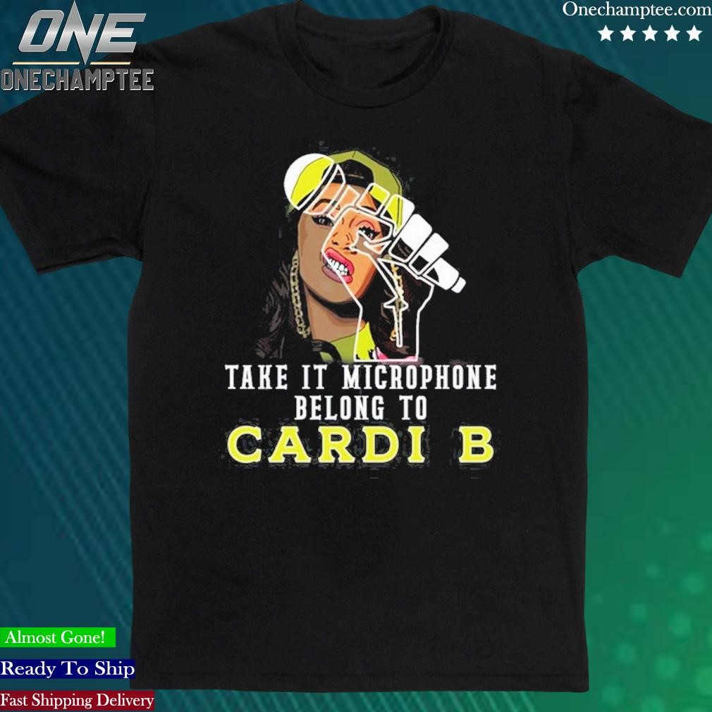 Official take It Microphone Belong To Cardi B T-Shirt