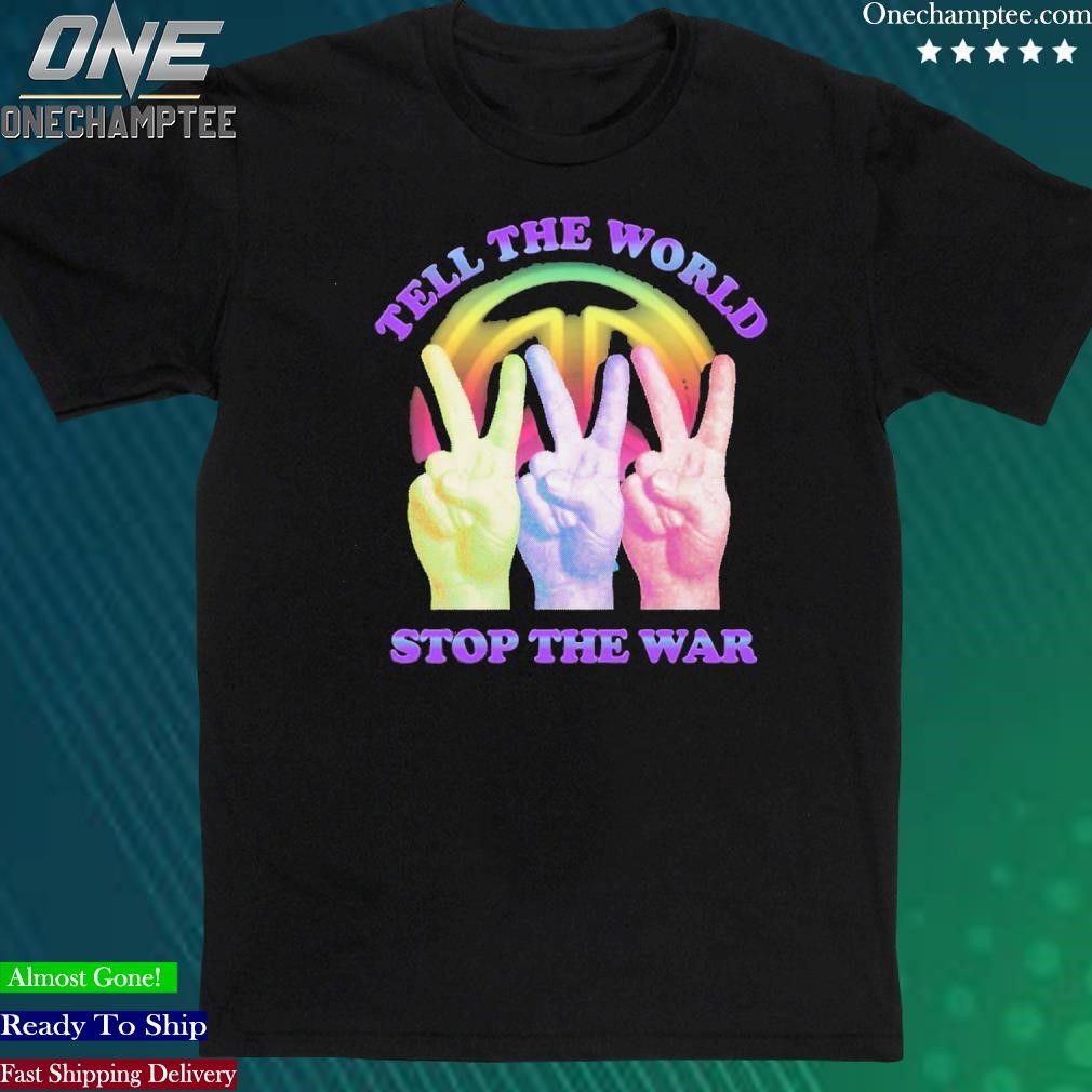 Official tell The World Stop The War Shirt