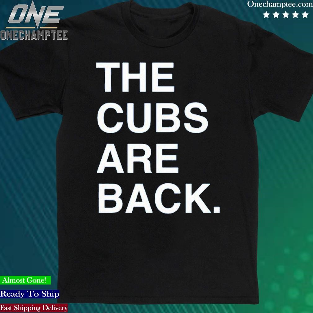 Official the Cubs Are Back Shirt