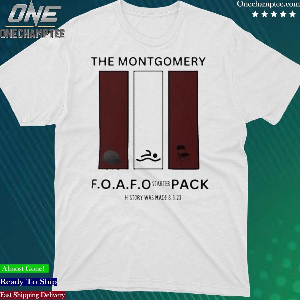 Official the Montgomery F.O.A.F.O Starter Pack History Has Made 8 5 23 Shirt