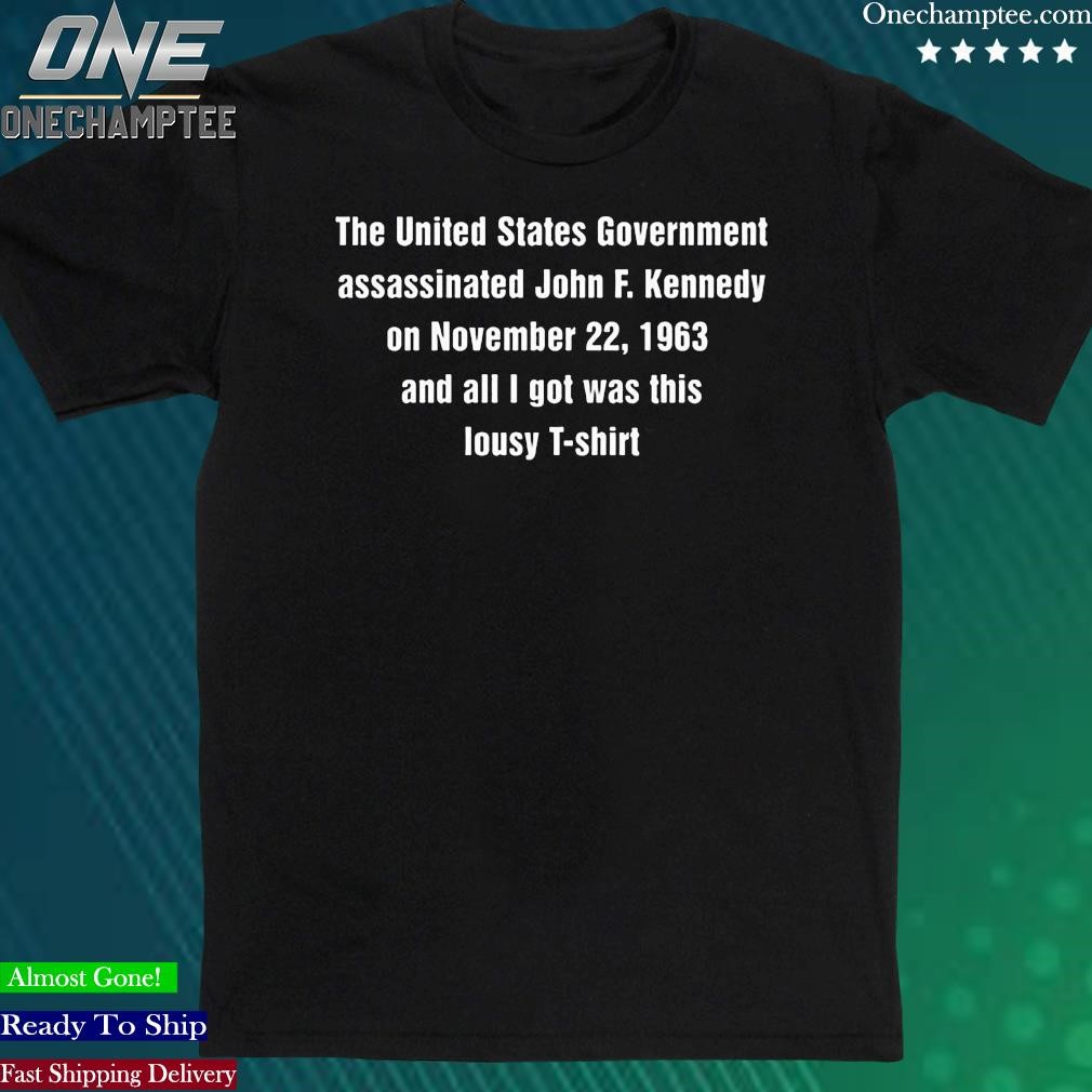 Official the United States Government Assassinated John F Kennedy On November 22 1963 Shirt
