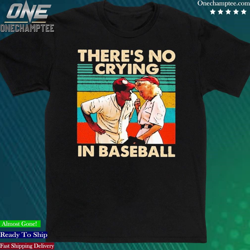Official there’s No Crying In Baseball Shirt