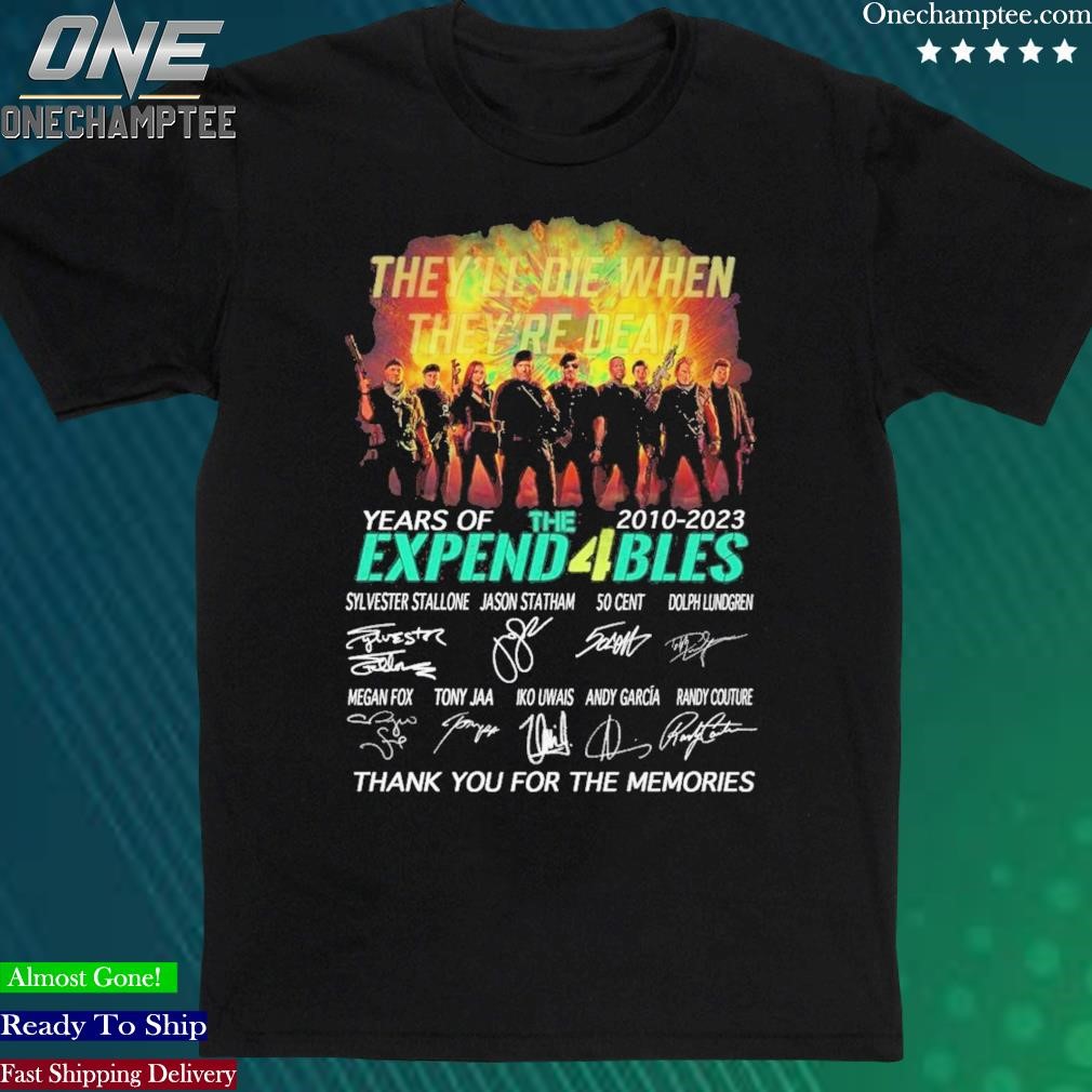 Official they’ll Die When They’re Dead 13 Years Of 2010 – 2023 The Expend4bles Thank You For The Memories T-Shirt