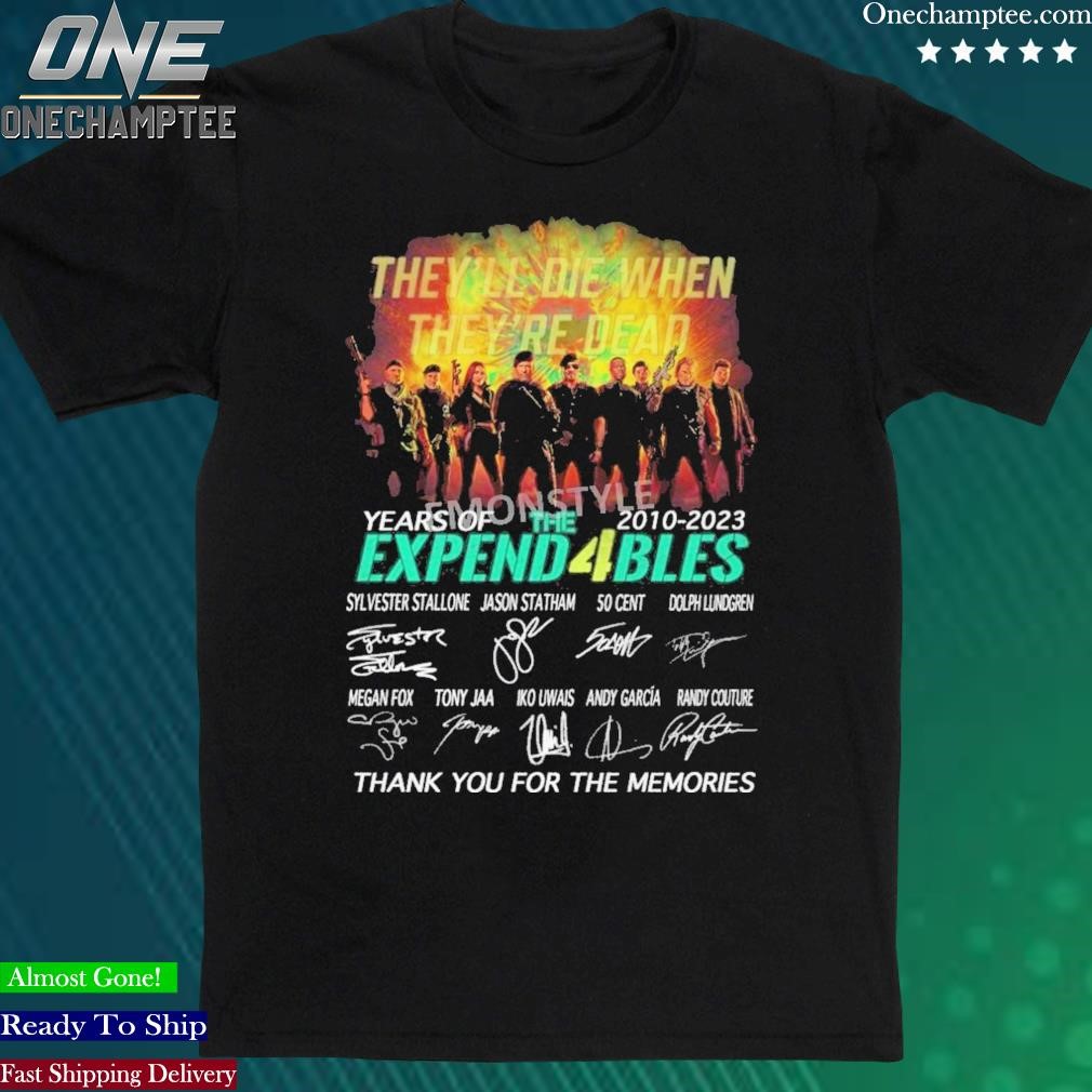 Official they’ll Die When They’re Dead The Expend4bles Signatures Thank You For The Memories Shirt