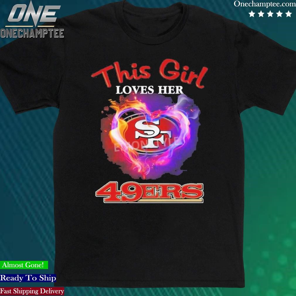 Official this Girl Loves Her San Francisco 49ers Heart Shirt