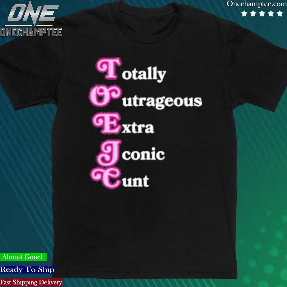 Official toxic Totally Outrageous Xtra Iconic Cunt T-Shirt