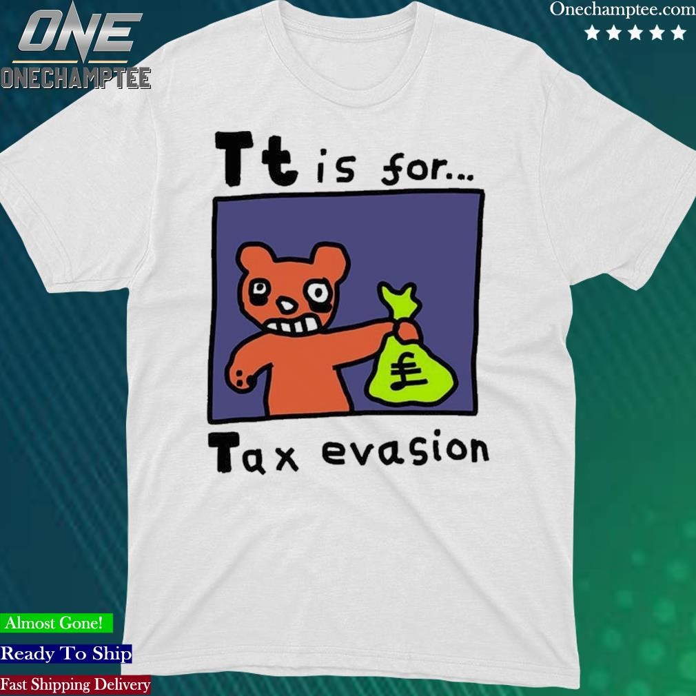 Official tt Is For Tax Evasion Shirt