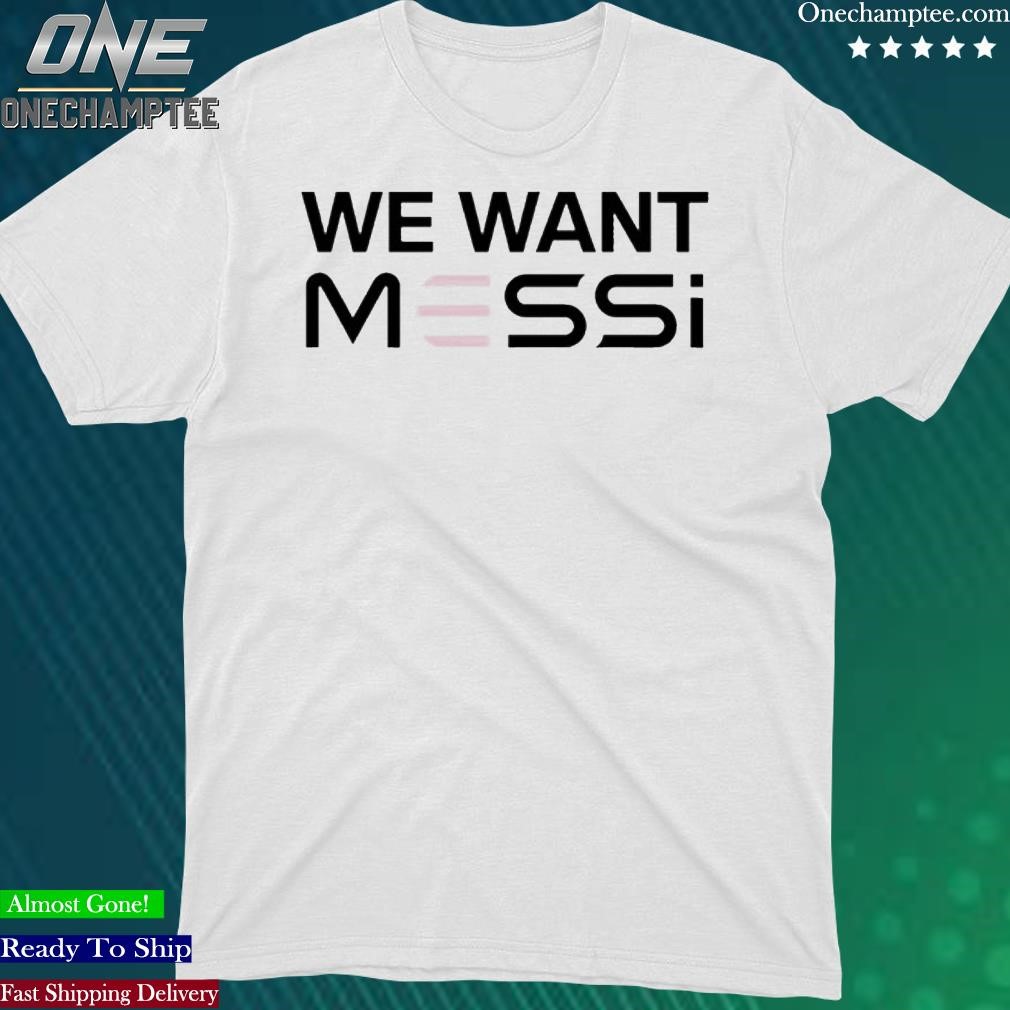 Official we Want Messi Shirt