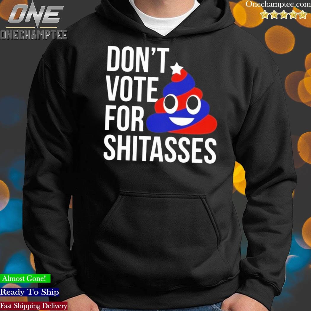 Don't Vote For Shitasses Shirt hoodie-black.jpg