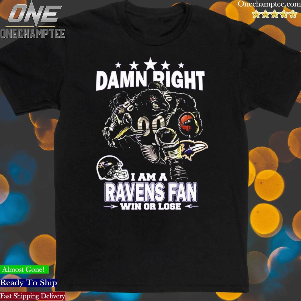 Damn Right I Am Baltimore Ravens Fan Win Or Lose Unisex T-Shirt