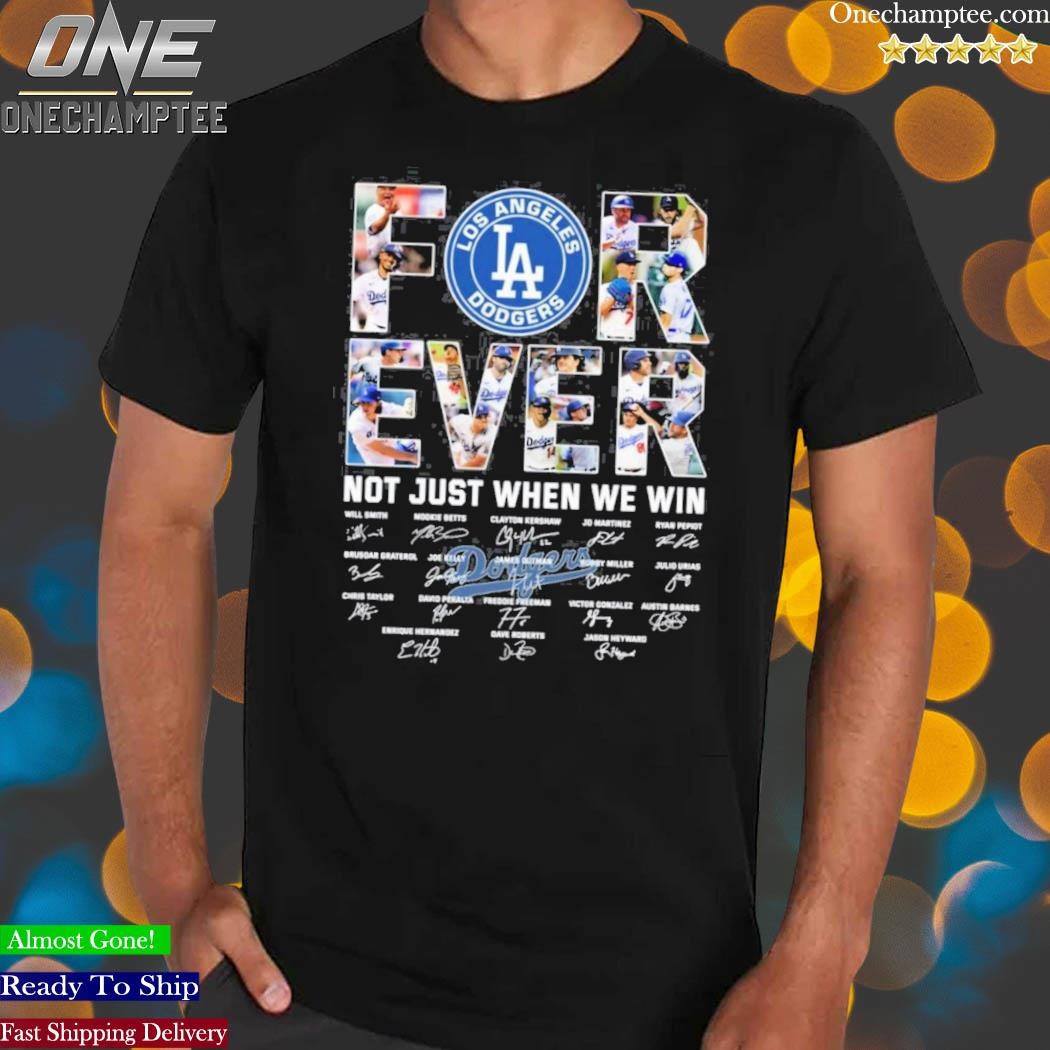 Forever LA Dodgers not just we win signatures shirt, hoodie