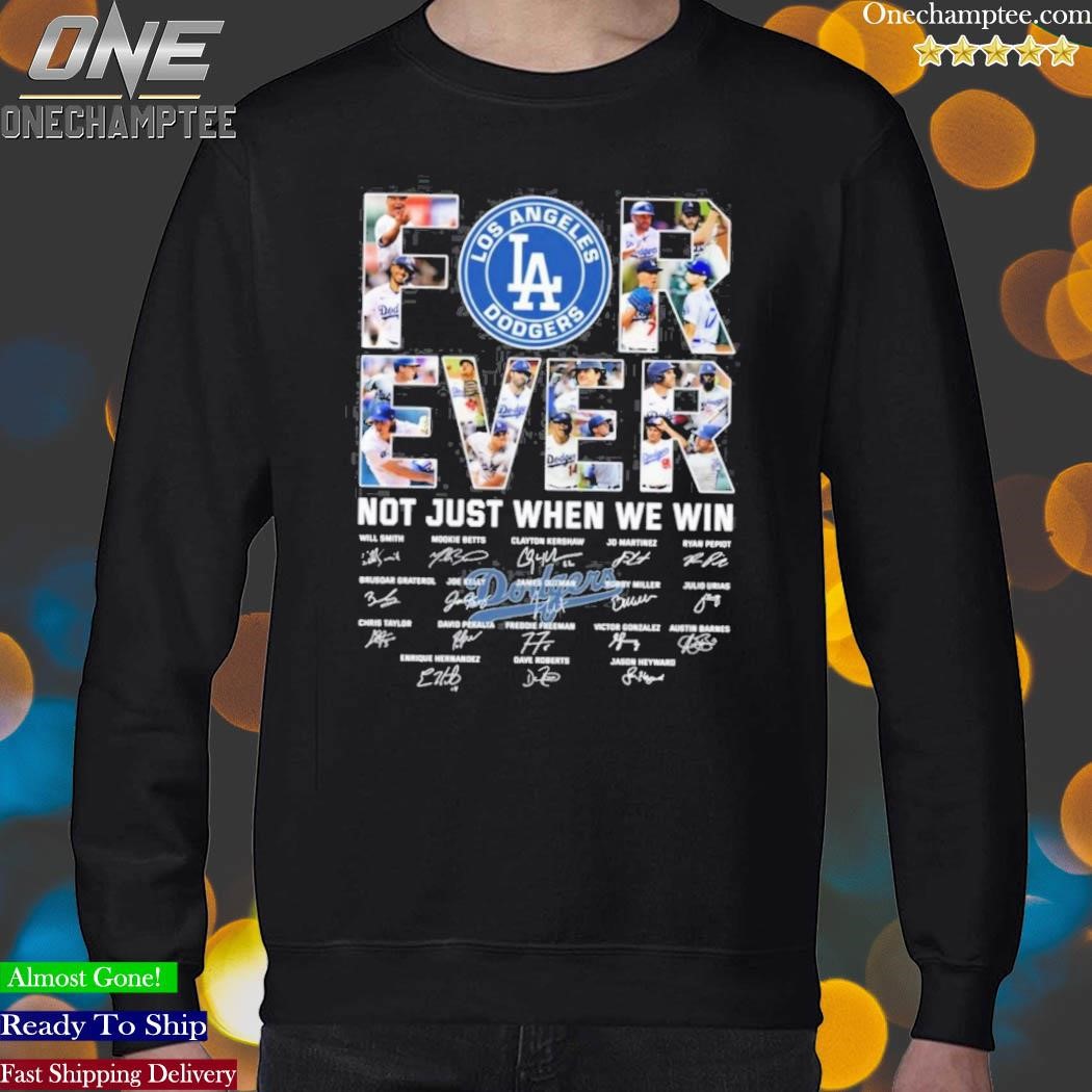 Los Angeles Dodgers for ever not just when we win signatures 2023 shirt,  hoodie, sweater, long sleeve and tank top