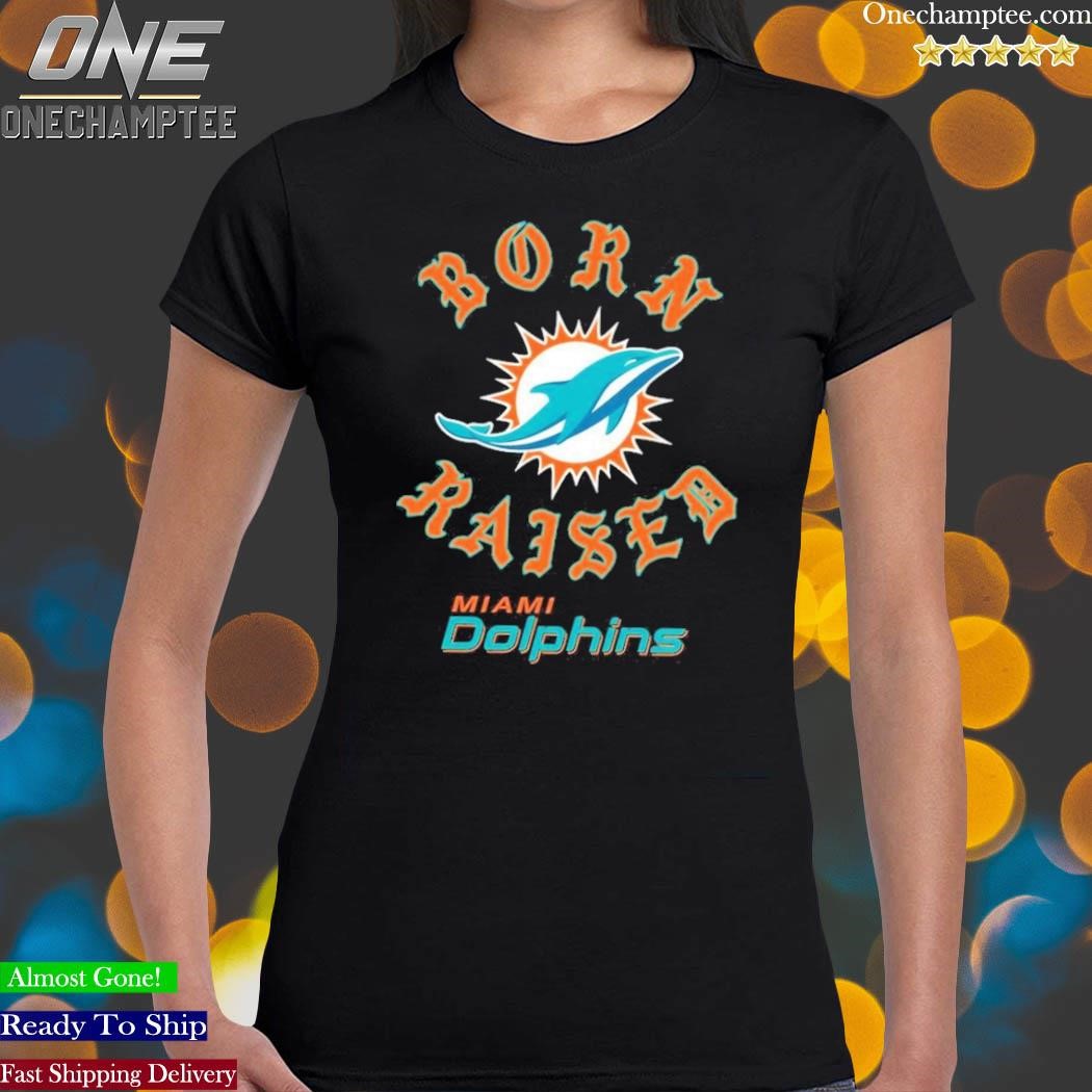 Miami Dolphins Born X Raised Shirt, hoodie, longsleeve tee, sweater