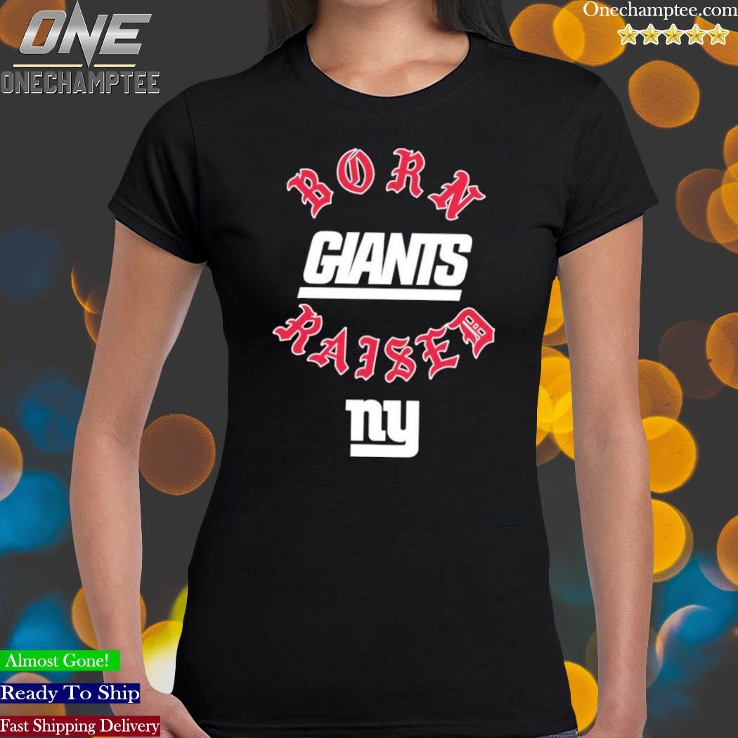 Official New york giants born x raised T-shirt, hoodie, tank top, sweater  and long sleeve t-shirt