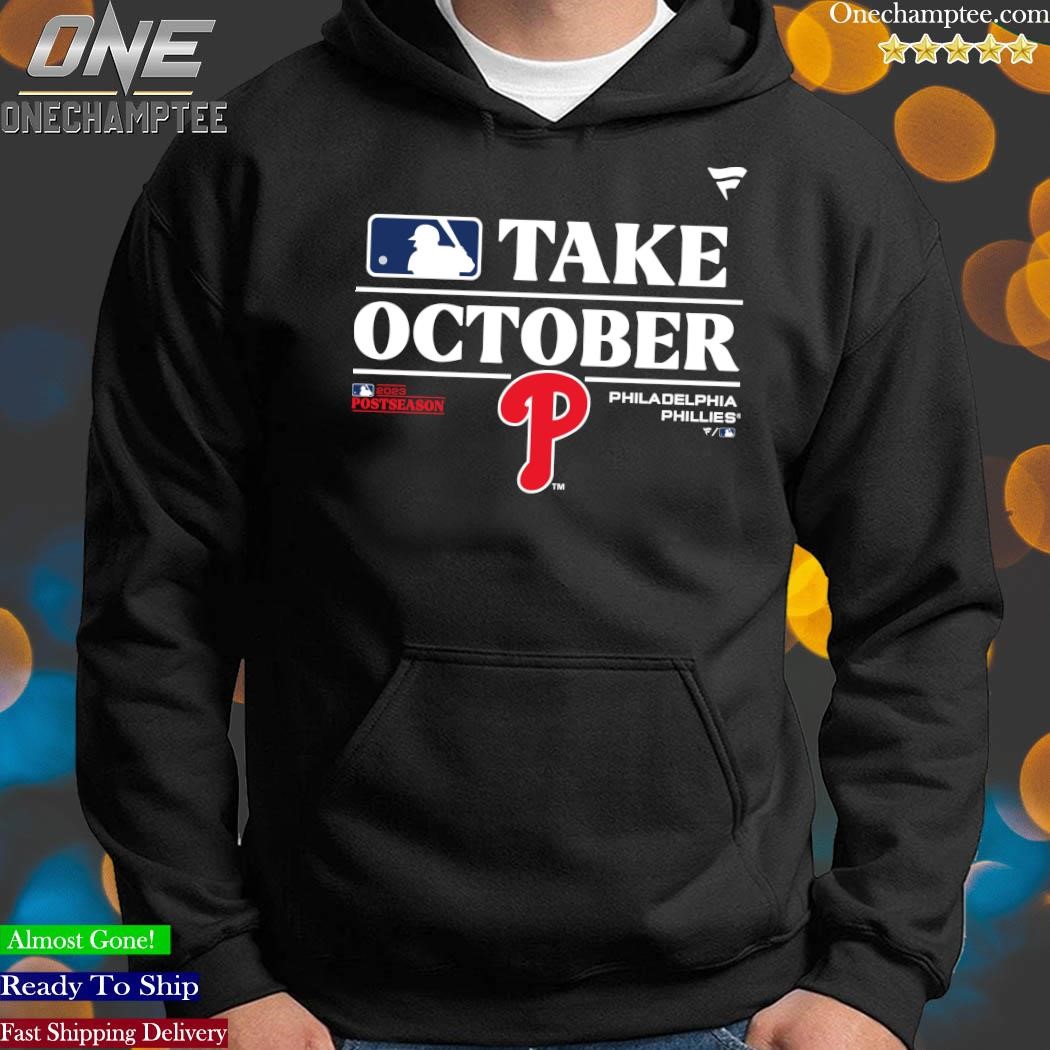 Philadelphia Phillies Take October Playoffs Postseason 2023 Shirt, hoodie,  sweater, long sleeve and tank top