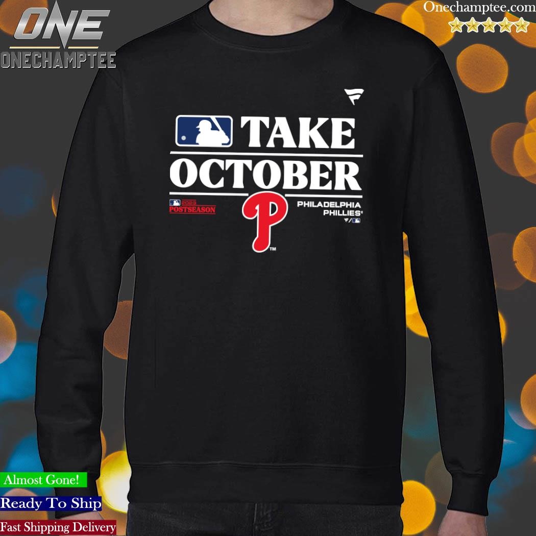 Philadelphia Phillies Take October Playoffs Postseason 2023 Shirt, hoodie,  sweater and long sleeve