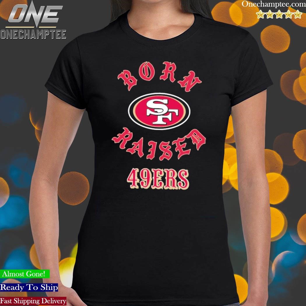 Official san Francisco 49ers Born X Raised Shirt, hoodie, sweater