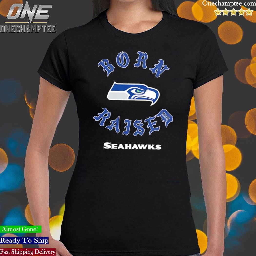 Design seattle Seahawks born x raised shirt, hoodie, sweater, long sleeve  and tank top