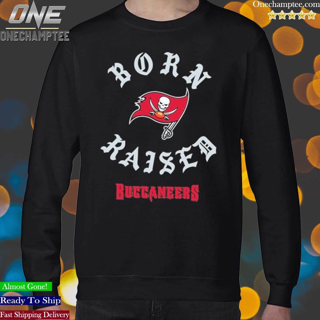 Tampa bay buccaneers born x raised shirt, hoodie, sweater, long