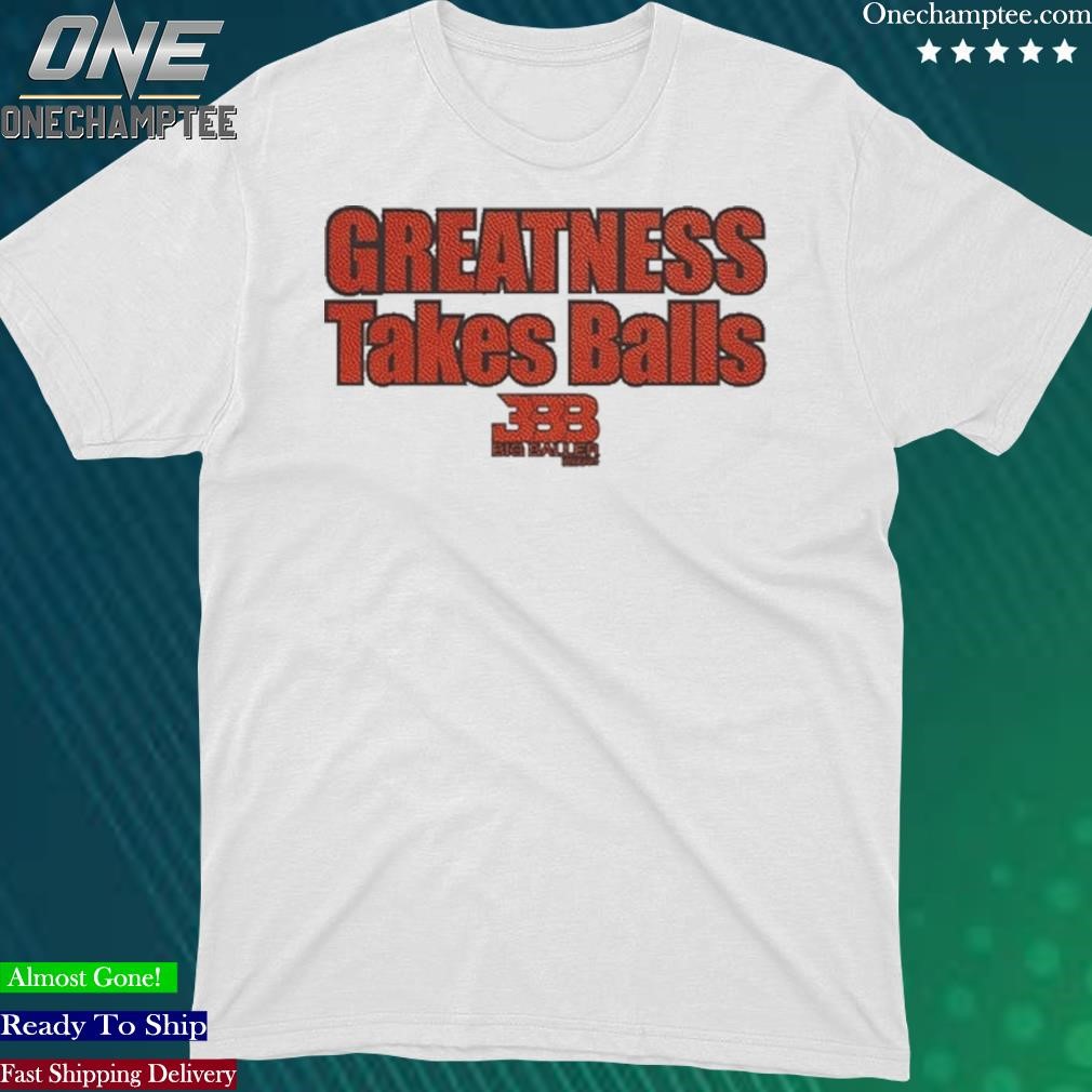 Official bigballer Gtb Basketball Greatness Takes Balls Shirt