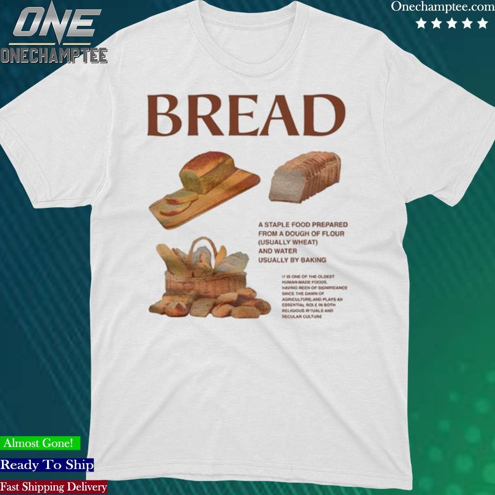 Official breadgroup Bread Is A Staple Food Prepared From A Dough Of Flour (Usually Wheat) And Water Usually By Baking Shirt