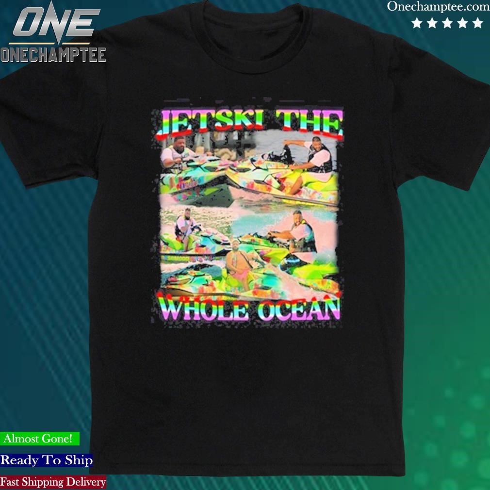 Official funnyahhtees Dj Khaled Jetski The Whole Ocean Shirt