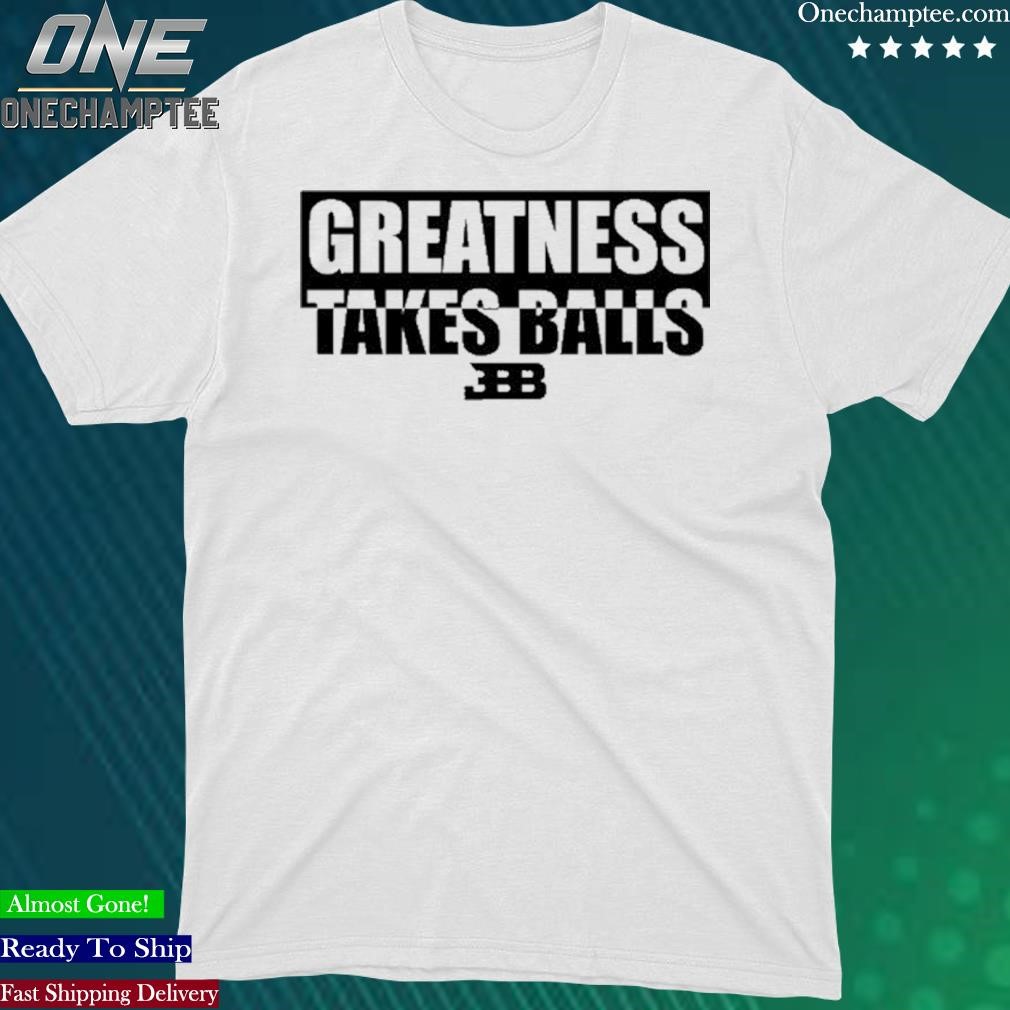Official gelo Benches Greatness Takes Balls T Shirt