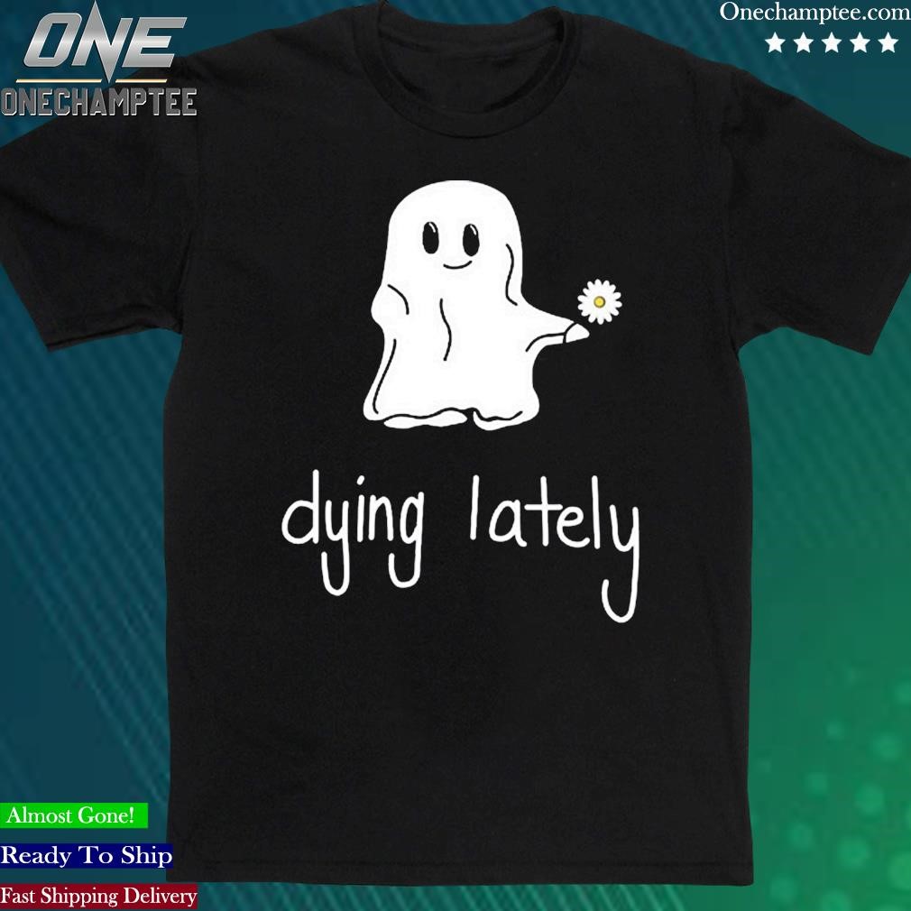 Official ghost Dying Lately Shirt