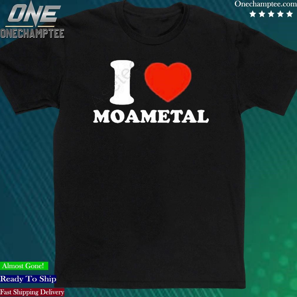 Official i Love Moametal Shirt