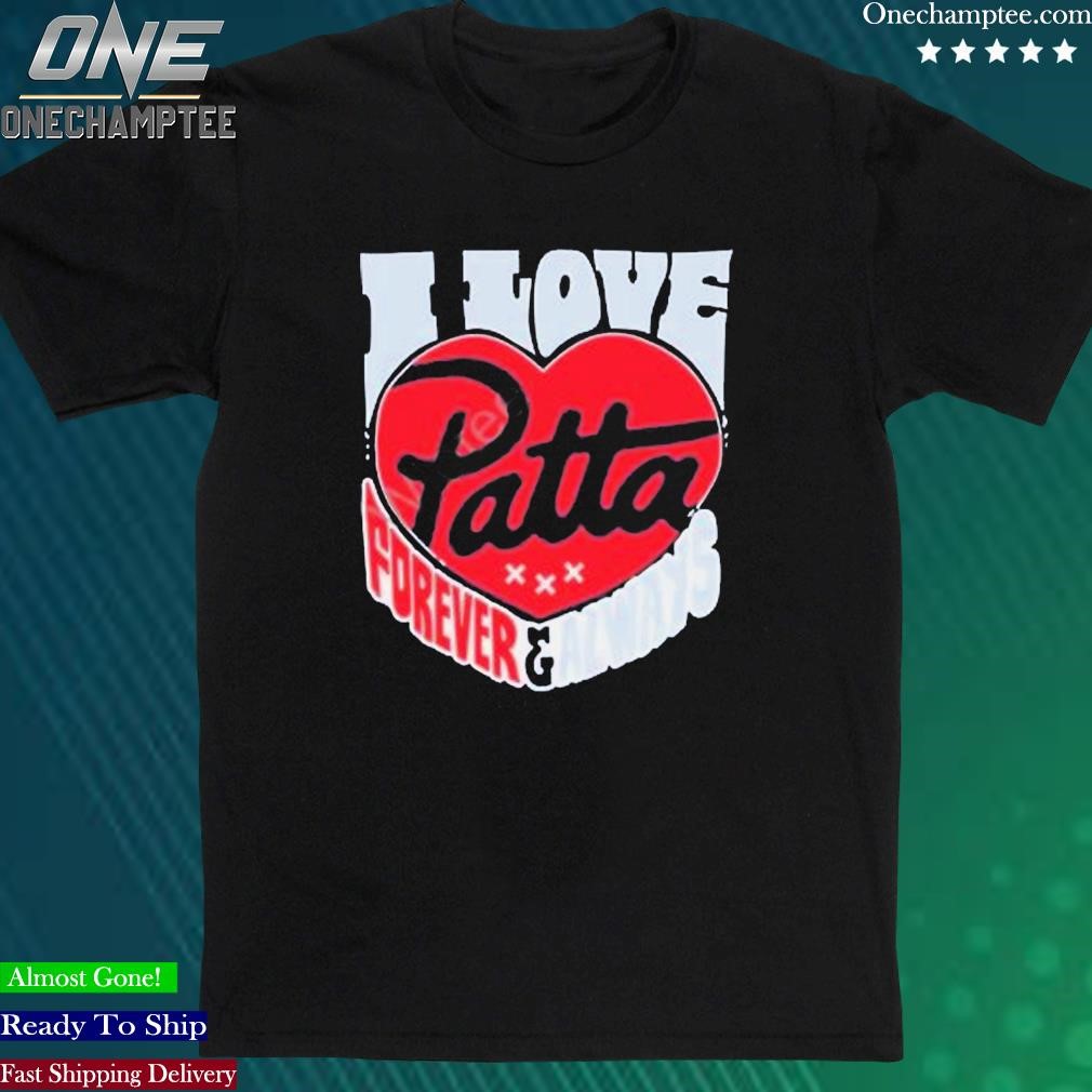 Official i Love Patta Forever & Always Shirt