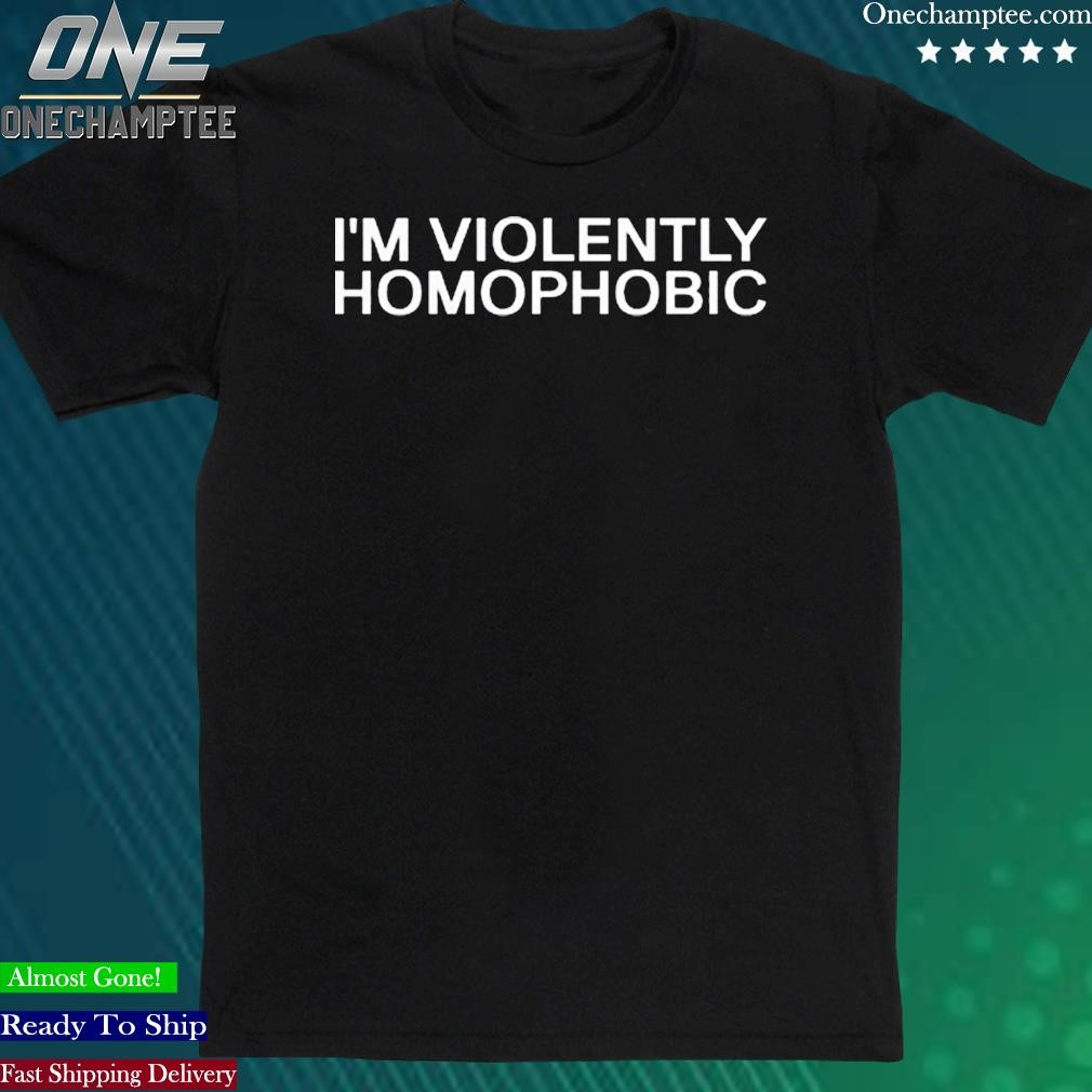 Official i'm Violently Homophobic Shirt