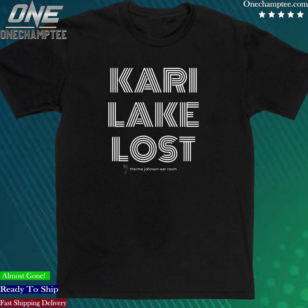 Official kari Lake Lost Thelma Johnson War Room Shirt
