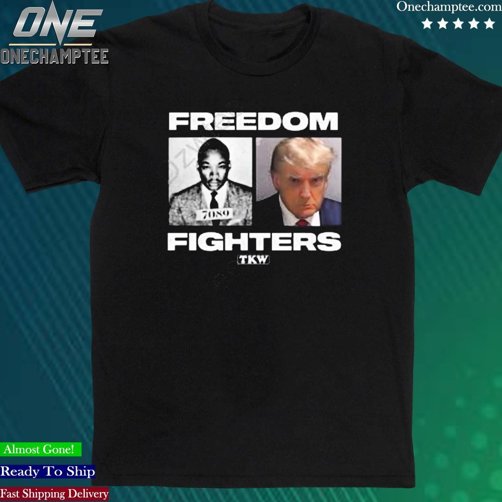 Official martin Luther King And Donald Trump Freedom Fighters Tkwt Shirt