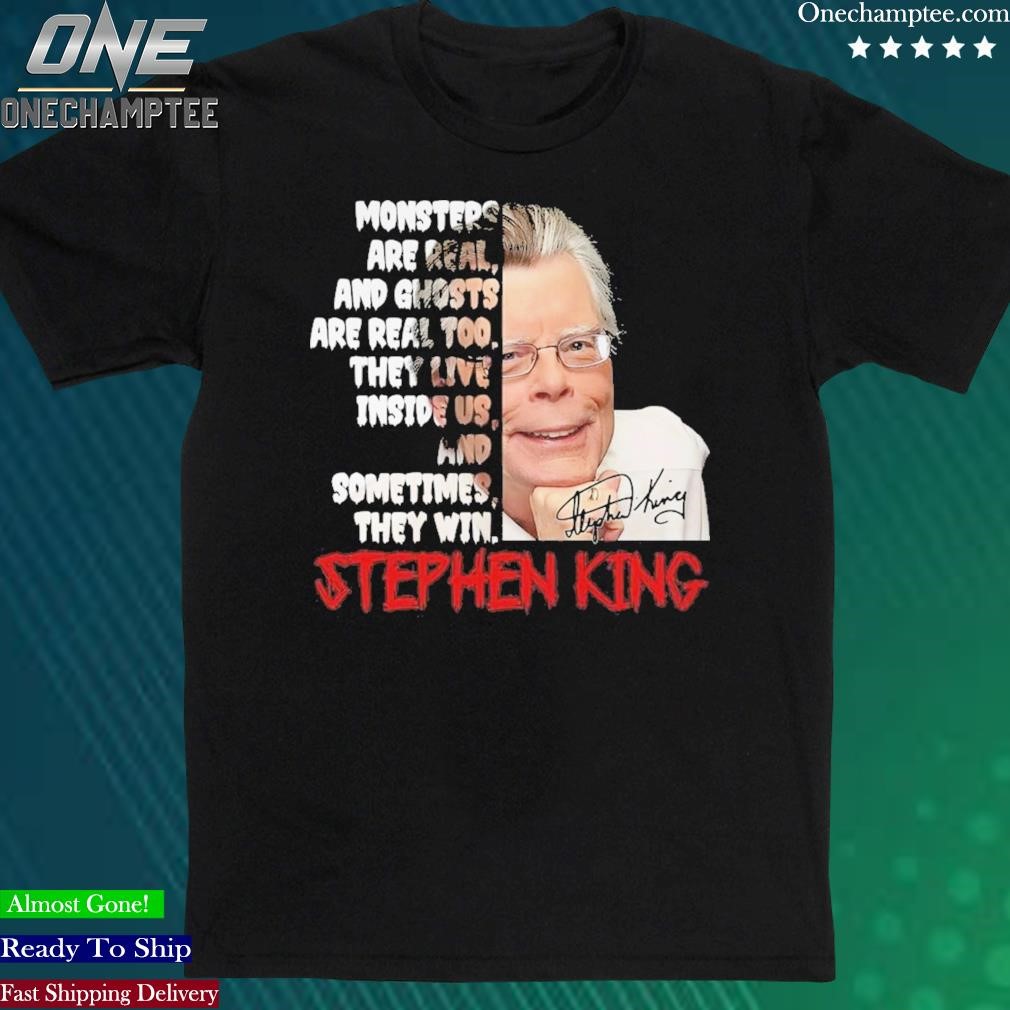 Official monsters Are Real And Ghosts Are Real Too They Live Inside Us And Sometime They Win – Stephen King T-Shirt