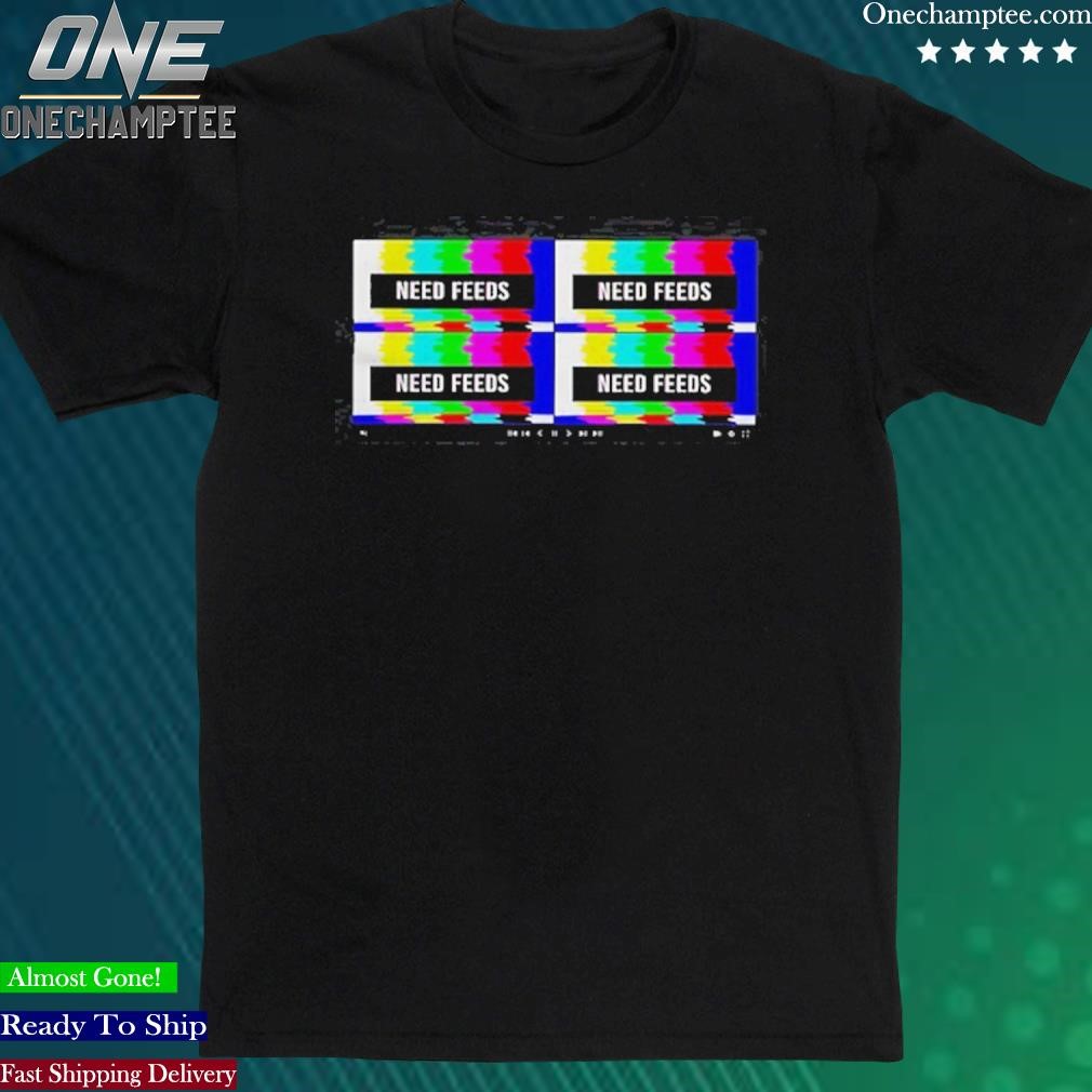Official need Feeds shirt