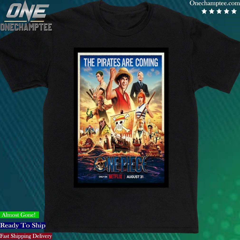 Official one Piece The Pirates Are Coming Only on Netflix Aug 31 2023 Poster Shirt