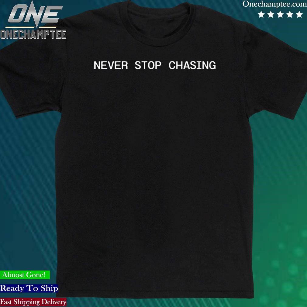Official reed Timmer Wearing Never Stop Chasing Shirt