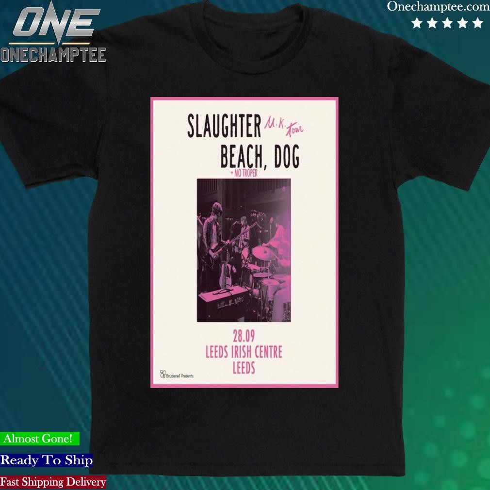 Official slaughter Beach, Dog September 28, 2023 Leeds Irish Centre Leeds Poster Shirt