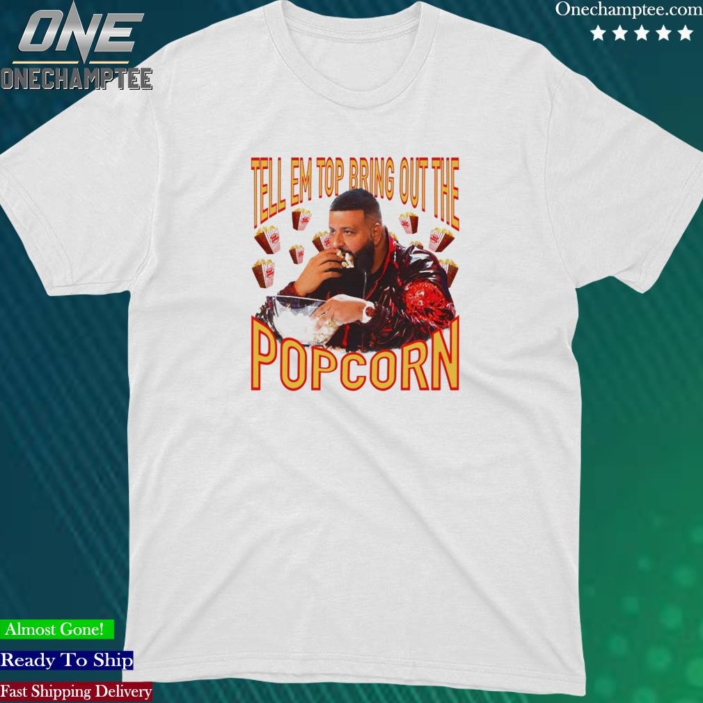 Official tell Em To Bring Out The Popcorn Shirt