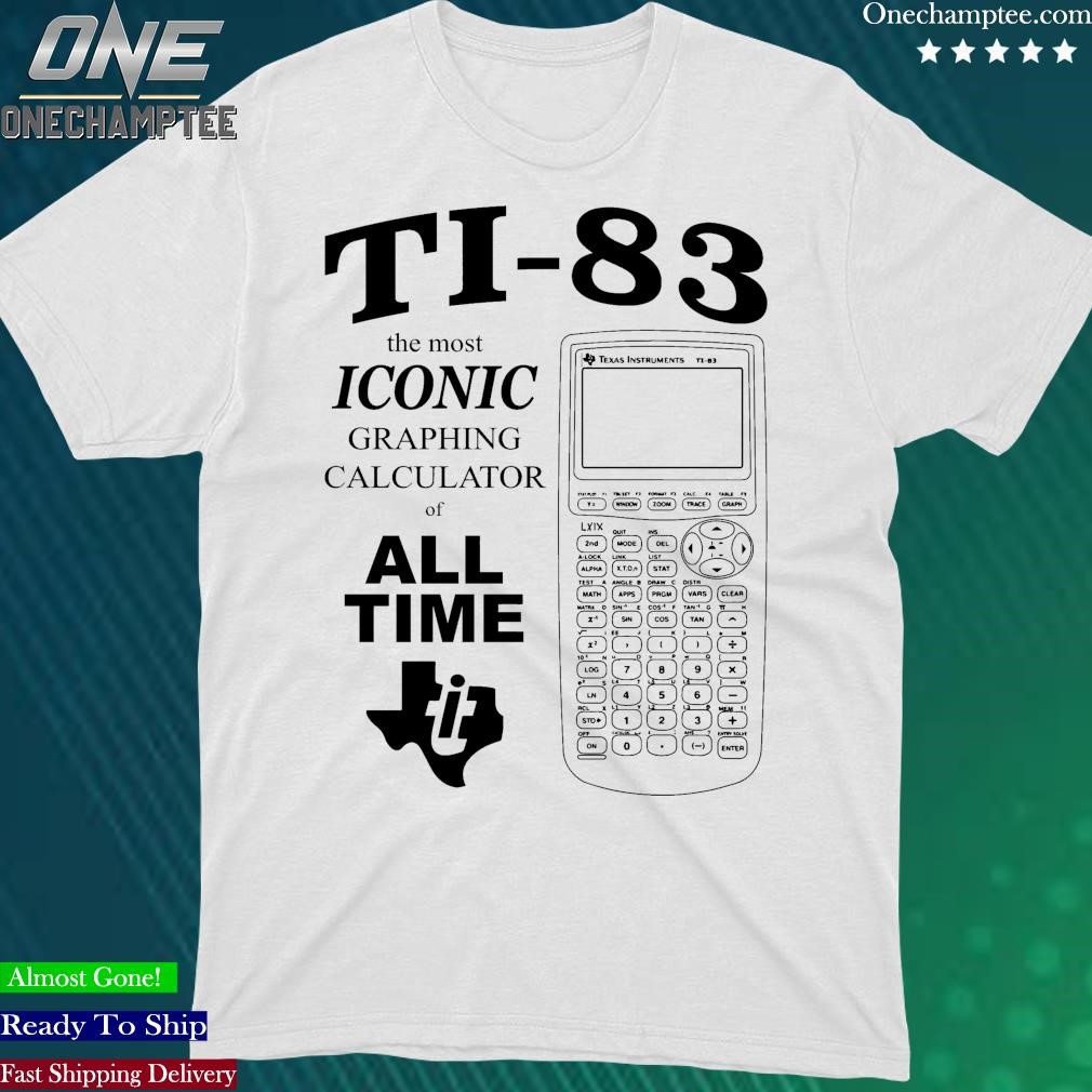 Official ti83 The Most Iconic Graphing Calculator Of All Time Shirt