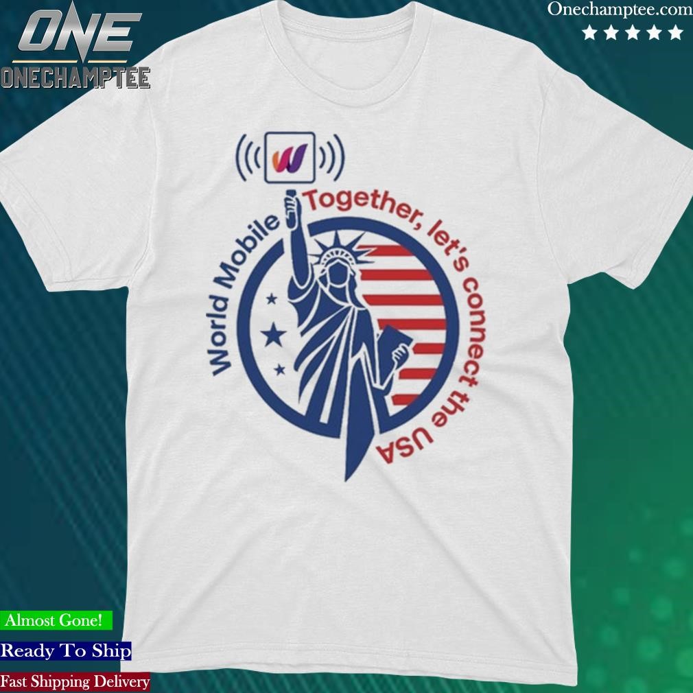 Official world Mobile Together Let's Connect The Usa t-shirt