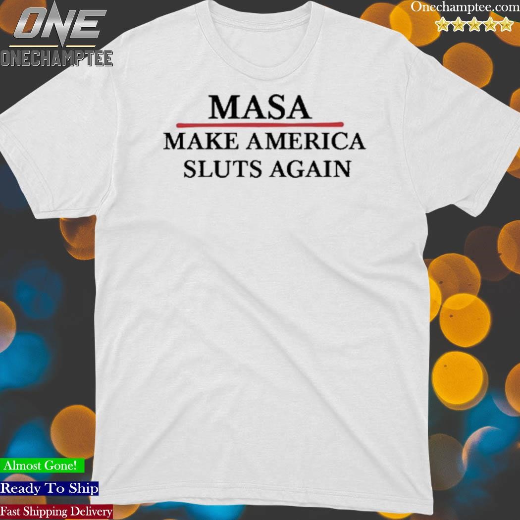 Outtapocketapparel Masa Make America Sluts Again shirt