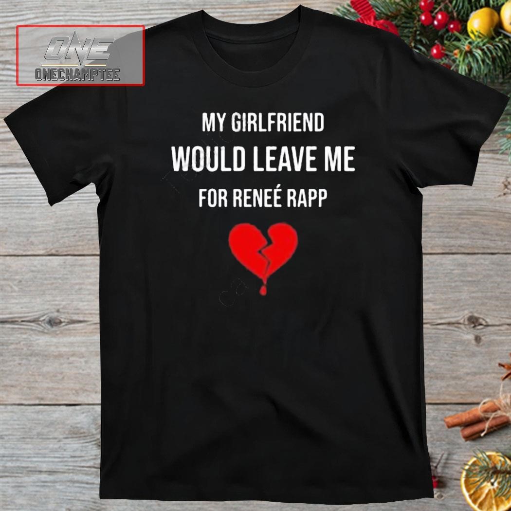 Official Maddie My Girlfriend Would Leave Me For Renee Rapp Shirt, hoodie,  long sleeve tee