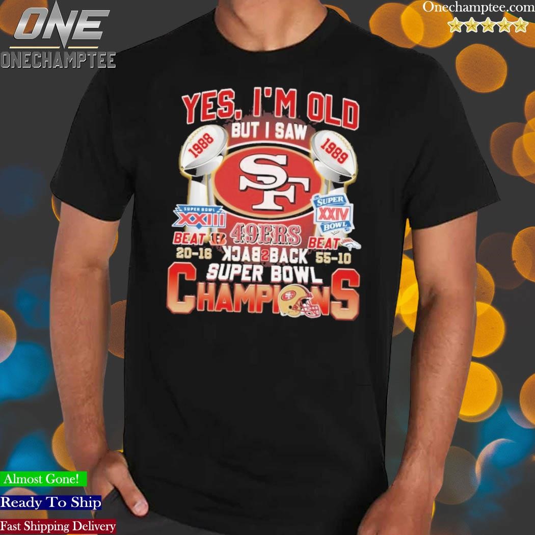 Yes Im Old But I Saw 49ers Back2back Super Bowl Champions Shirt