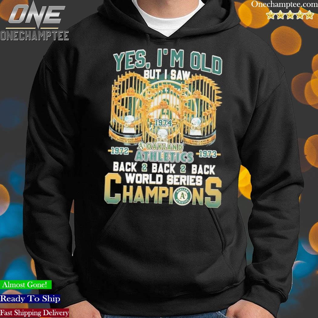 Yes I'm Old But I Saw Oakland Athletics Back2back2back World Series  Champions T-Shirt, hoodie, sweater, long sleeve and tank top