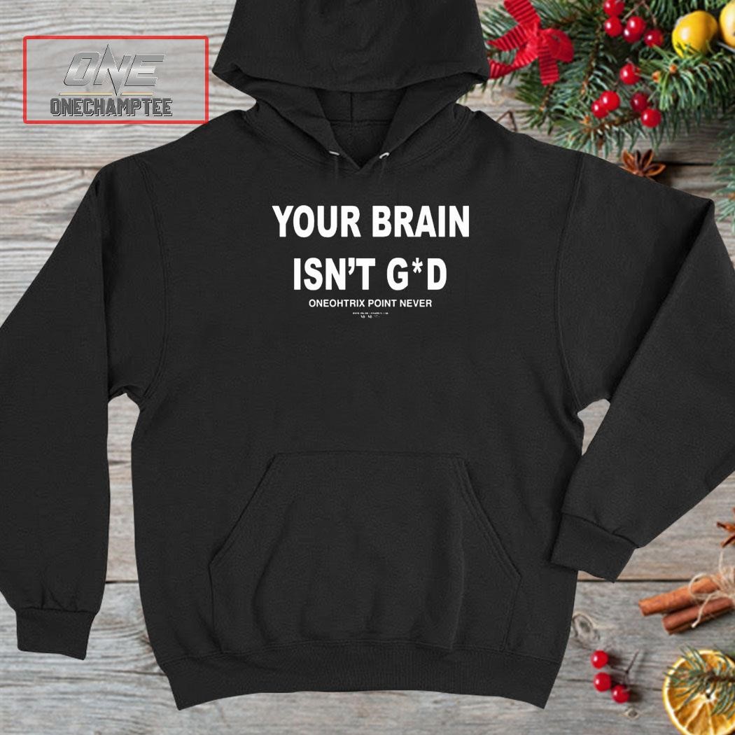 Your Brain Isn't God Oneohtrix Point Never Shirt, hoodie, long