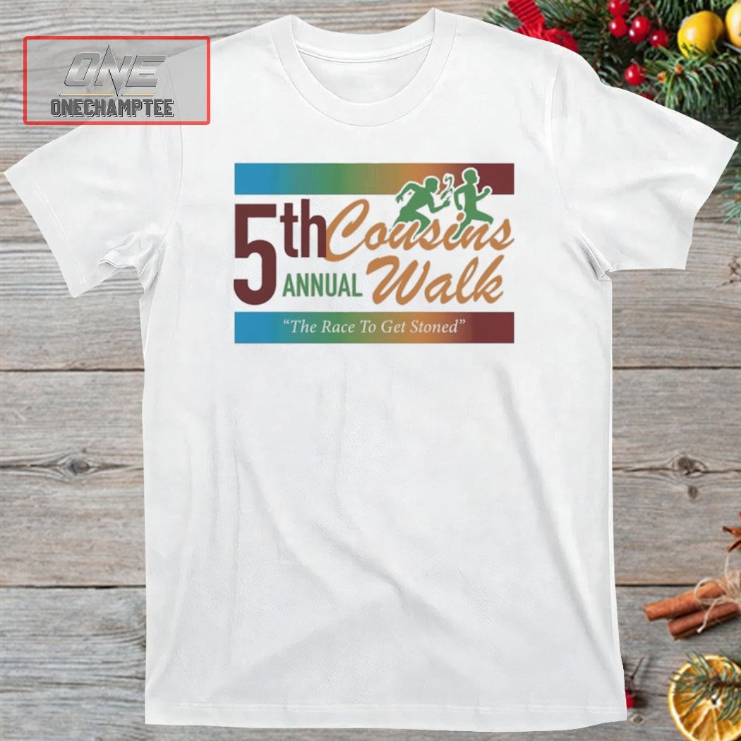 5Th Cousins Annual Walk The Race To Get Stoned Shirt